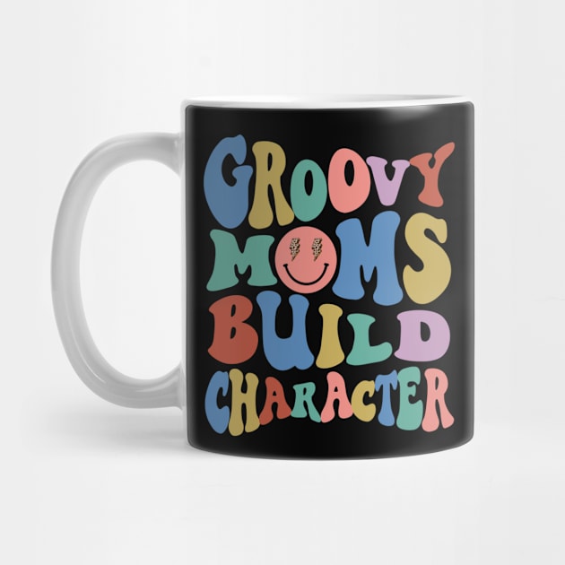 Groovy Moms Build Character Funny Cool Mama Gigi Mothers Day by SilverLake